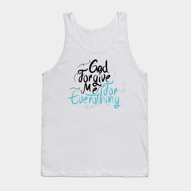 God Forgive Me For Everything Tank Top by Distrowlinc